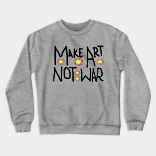 Make art not war Crewneck Sweatshirt